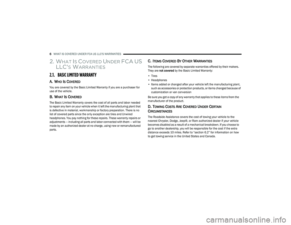 DODGE JOURNEY 2020 Vehicle Warranty 6WHAT IS COVERED UNDER FCA US LLC'S WARRANTIES
2. WHAT IS COVERED UNDER FCA US
LLC'
S WARRANTIES
2.1. BASIC LIMITED WARRANTY
A. WHO IS COVERED
You are covered by the Basic Limited Warranty i DODGE JOURNEY 2020 Vehicle Warranty 6WHAT IS COVERED UNDER FCA US LLC'S WARRANTIES
2. WHAT IS COVERED UNDER FCA US
LLC'
S WARRANTIES
2.1. BASIC LIMITED WARRANTY
A. WHO IS COVERED
You are covered by the Basic Limited Warranty i