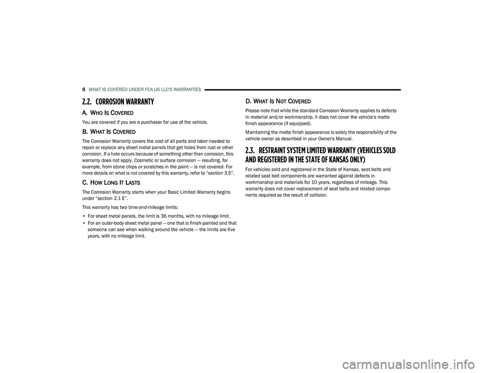 DODGE JOURNEY 2020 Vehicle Warranty 8WHAT IS COVERED UNDER FCA US LLC'S WARRANTIES
2.2. CORROSION WARRANTY
A. WHO IS COVERED
You are covered if you are a purchaser for use of the vehicle.
B. WHAT IS COVERED
The Corrosion Warranty DODGE JOURNEY 2020 Vehicle Warranty 8WHAT IS COVERED UNDER FCA US LLC'S WARRANTIES
2.2. CORROSION WARRANTY
A. WHO IS COVERED
You are covered if you are a purchaser for use of the vehicle.
B. WHAT IS COVERED
The Corrosion Warranty