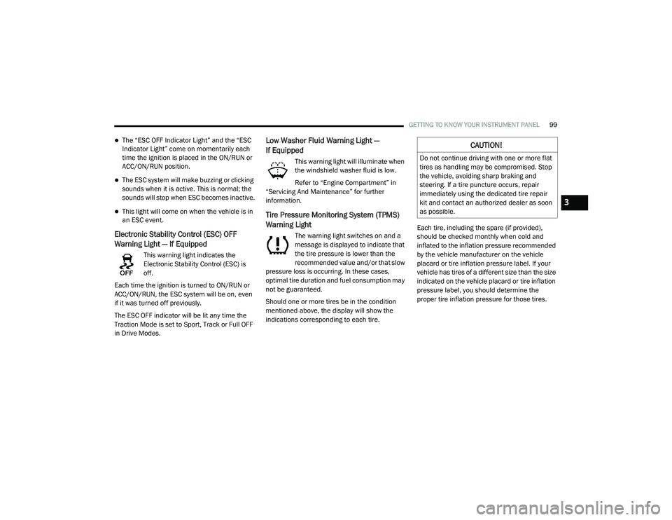 DODGE CHARGER 2020  Owners Manual 
GETTING TO KNOW YOUR INSTRUMENT PANEL99
The “ESC OFF Indicator Light” and the “ESC 
Indicator Light” come on momentarily each 
time the ignition is placed in the ON/RUN or 
ACC/ON/RUN posi