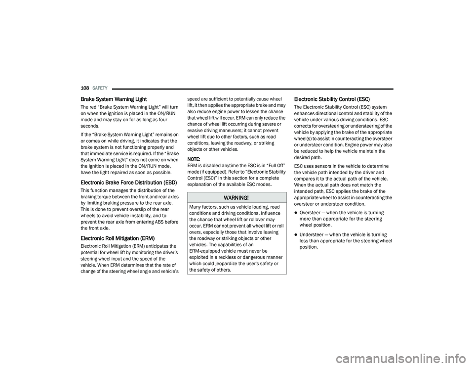 DODGE CHARGER 2020  Owners Manual 
108SAFETY  
Brake System Warning Light
The red “Brake System Warning Light” will turn 
on when the ignition is placed in the ON/RUN 
mode and may stay on for as long as four 
seconds.
If the “B