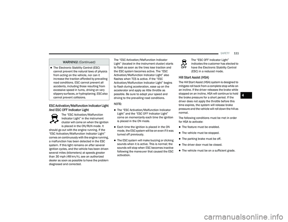 DODGE CHARGER 2020  Owners Manual 
SAFETY111
ESC Activation/Malfunction Indicator Light 
And ESC OFF Indicator Light 
The “ESC Activation/Malfunction 
Indicator Light” in the instrument 
cluster will come on when the ignition 
is 