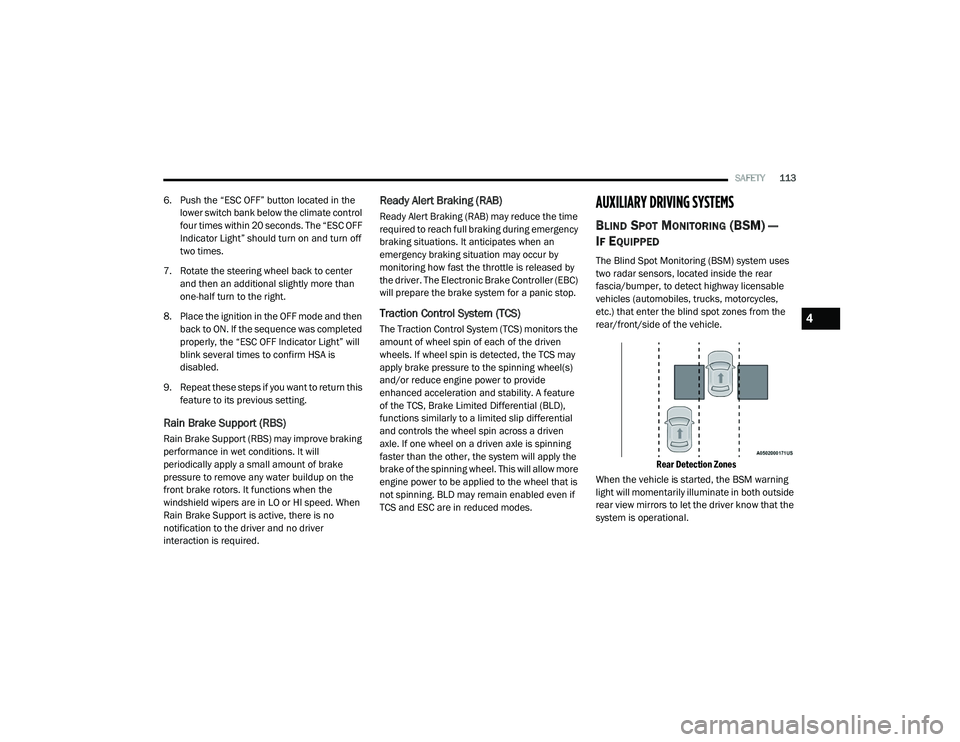 DODGE CHARGER 2020  Owners Manual 
SAFETY113
6. Push the “ESC OFF” button located in the 
lower switch bank below the climate control 
four times within 20 seconds. The “ESC OFF 
Indicator Light” should turn on and turn off 
t