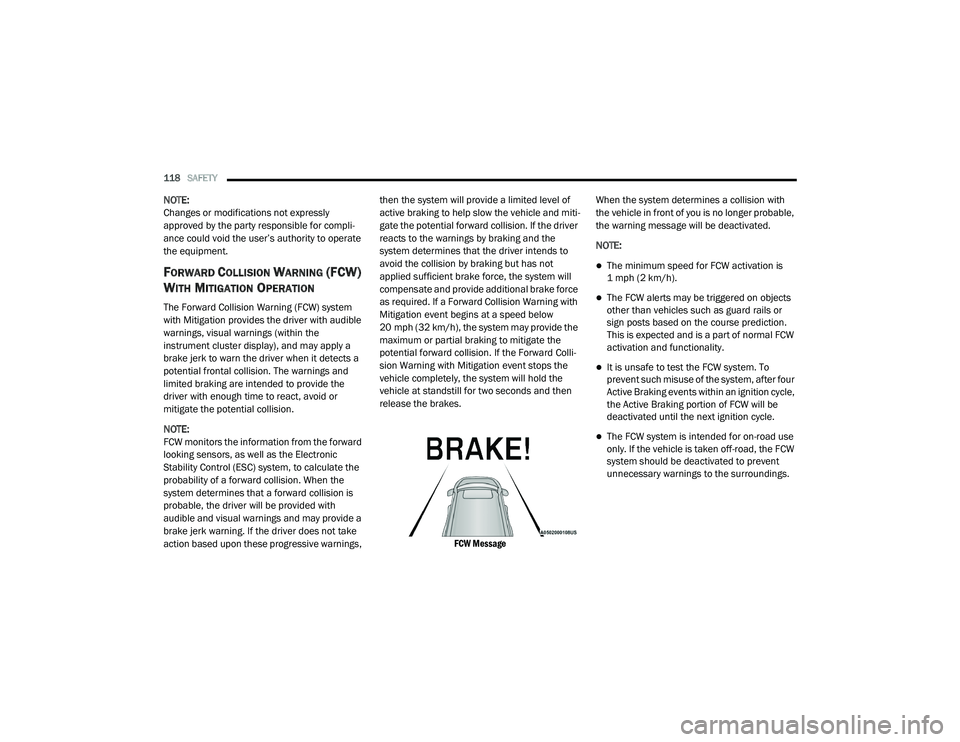 DODGE CHARGER 2020  Owners Manual 
118SAFETY  
NOTE:
Changes or modifications not expressly 
approved by the party responsible for compli -
ance could void the user’s authority to operate 
the equipment.
FORWARD COLLISION WARNING (F
