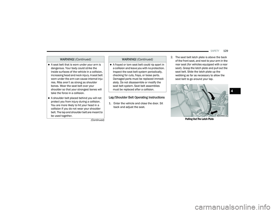 DODGE CHARGER 2020  Owners Manual 
SAFETY129
(Continued)
Lap/Shoulder Belt Operating Instructions

1. Enter the vehicle and close the door. Sit  back and adjust the seat.
 2. The seat belt latch plate is above the back 
of the front s