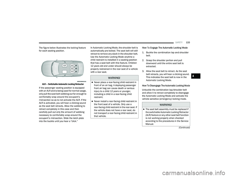 DODGE CHARGER 2020  Owners Manual 
SAFETY133
(Continued)
The figure below illustrates the locking feature 
for each seating position.
 ALR — Switchable Automatic Locking Retractor

If the passenger seating position is equipped 
with