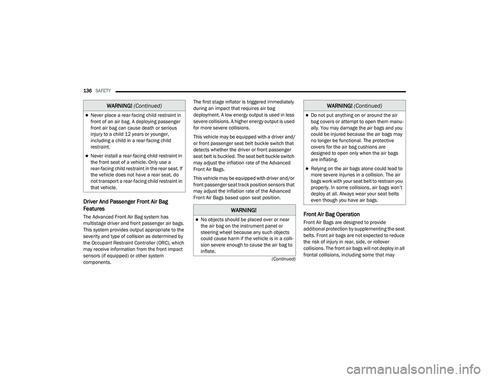 DODGE CHARGER 2020  Owners Manual 
136SAFETY  
(Continued)
Driver And Passenger Front Air Bag 
Features
The Advanced Front Air Bag system has 
multistage driver and front passenger air bags. 
This system provides output appropriate to