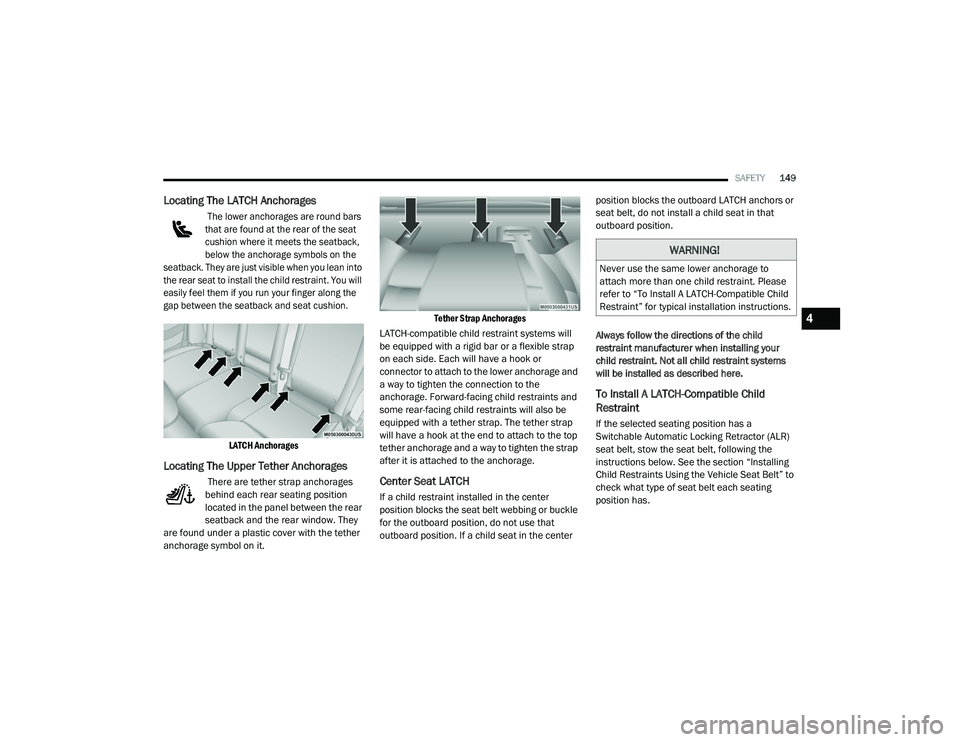 DODGE CHARGER 2020 Owners Manual
SAFETY149
Locating The LATCH Anchorages
The lower anchorages are round bars
that are found at the rear of the seat
cushion where it meets the seatback,
below the anchorage symbols on the
seatba DODGE CHARGER 2020 Owners Manual
SAFETY149
Locating The LATCH Anchorages
The lower anchorages are round bars
that are found at the rear of the seat
cushion where it meets the seatback,
below the anchorage symbols on the
seatba