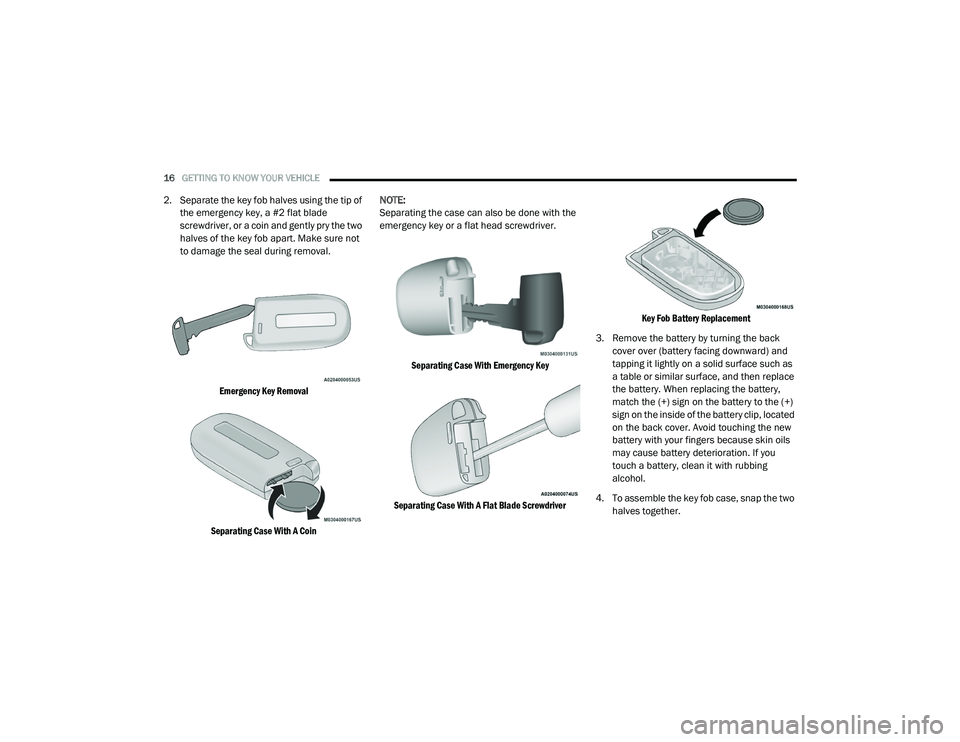 DODGE CHARGER 2020  Owners Manual 
16GETTING TO KNOW YOUR VEHICLE  
2. Separate the key fob halves using the tip of 
the emergency key, a #2 flat blade 
screwdriver, or a coin and gently pry the two 
halves of the key fob apart. Make 