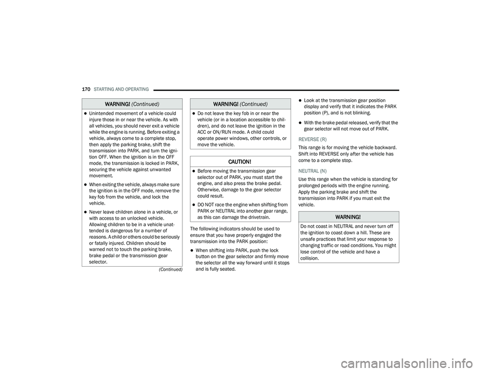 DODGE CHARGER 2020  Owners Manual 
170STARTING AND OPERATING  
(Continued)
The following indicators should be used to 
ensure that you have properly engaged the 
transmission into the PARK position:
When shifting into PARK, push th