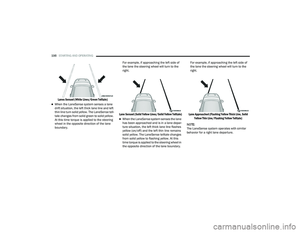 DODGE CHARGER 2020  Owners Manual 
198STARTING AND OPERATING  

Lanes Sensed (White Lines/Green Telltale)

When the LaneSense system senses a lane 
drift situation, the left thick lane line and left 
thin line turn solid yellow. Th