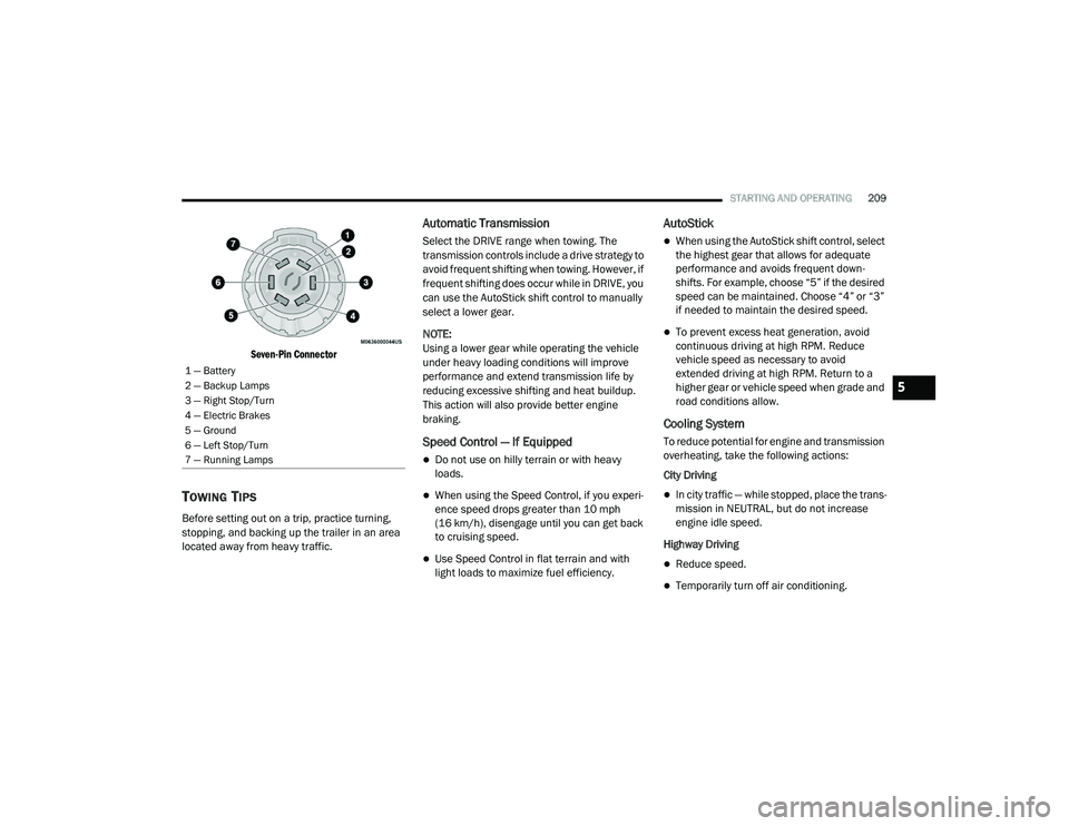 DODGE CHARGER 2020  Owners Manual 
STARTING AND OPERATING209

Seven-Pin Connector

TOWING TIPS 
Before setting out on a trip, practice turning, 
stopping, and backing up the trailer in an area 
located away from heavy traffic.
Automat