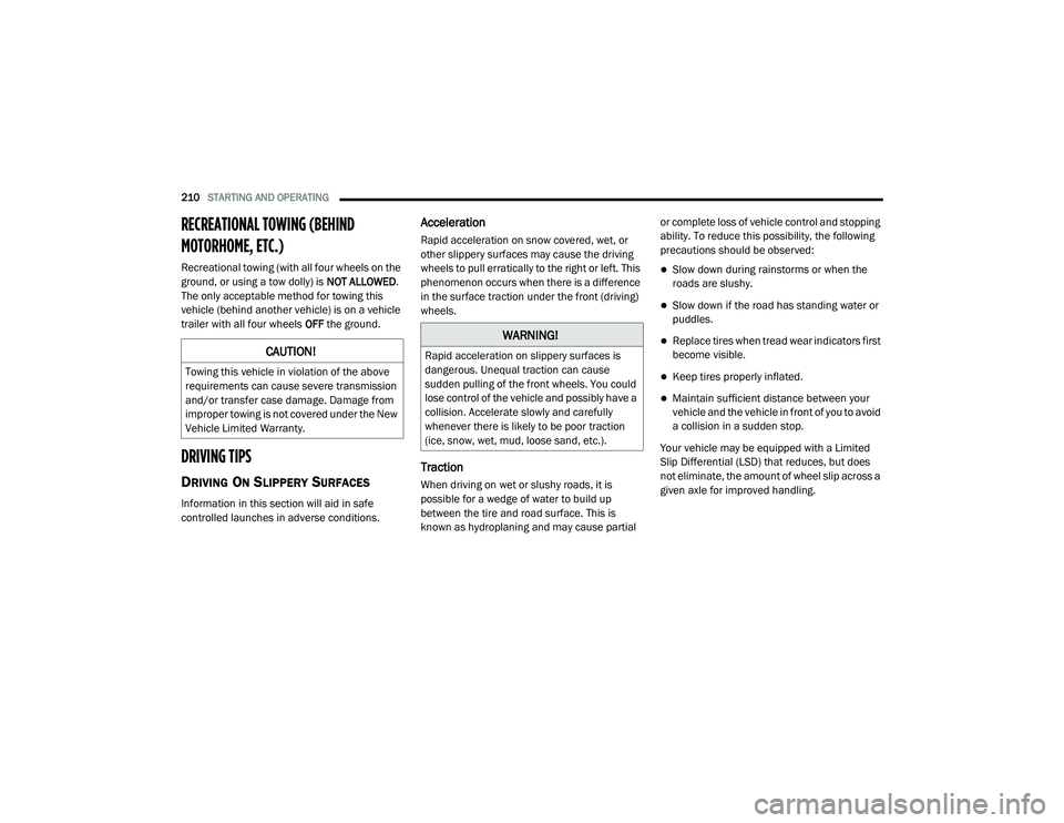 DODGE CHARGER 2020  Owners Manual 
210STARTING AND OPERATING  
RECREATIONAL TOWING (BEHIND 
MOTORHOME, ETC.)   
Recreational towing (with all four wheels on the 
ground, or using a tow dolly) is  NOT ALLOWED. 
The only acceptable meth