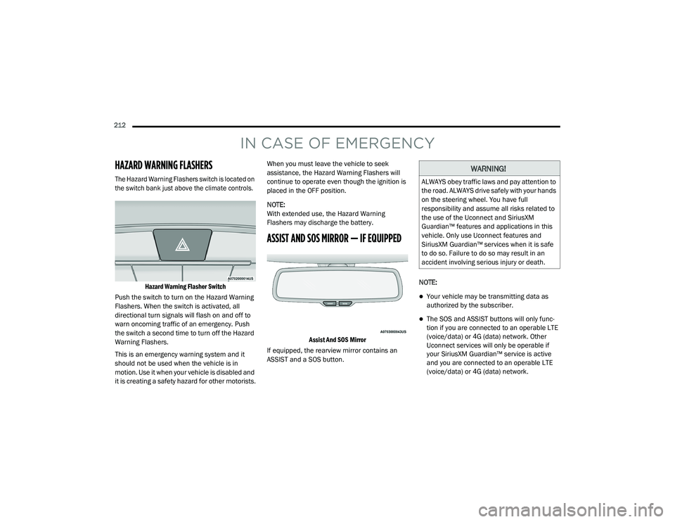 DODGE CHARGER 2020  Owners Manual 
212  
IN CASE OF EMERGENCY
HAZARD WARNING FLASHERS   

The Hazard Warning Flashers switch is located on 
the switch bank just above the climate controls.Hazard Warning Flasher Switch

Push the switch