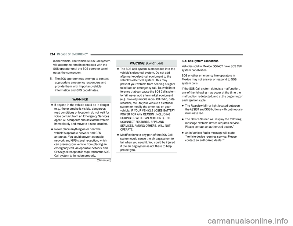 DODGE CHARGER 2020  Owners Manual 
214IN CASE OF EMERGENCY  
(Continued)
in the vehicle. The vehicle’s SOS Call system 
will attempt to remain connected with the 
SOS operator until the SOS operator termi -
nates the connection.
5. 