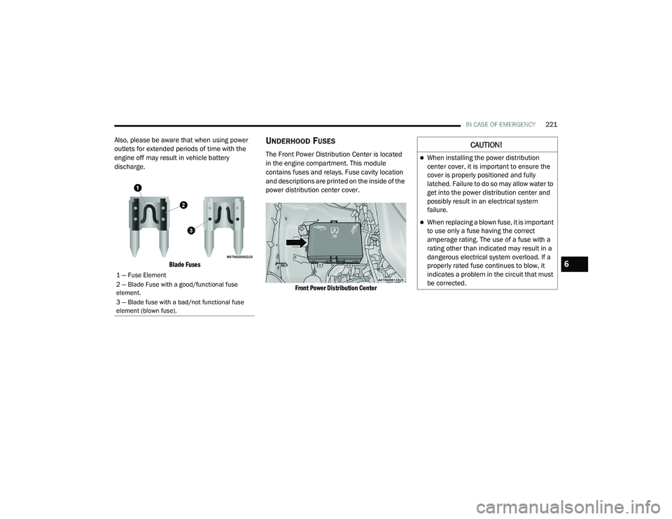 DODGE CHARGER 2020 Owners Manual
IN CASE OF EMERGENCY221
Also, please be aware that when using power
outlets for extended periods of time with the
engine off may result in vehicle battery
discharge.
Blade Fuses
UNDERHOOD FUSES
T DODGE CHARGER 2020 Owners Manual
IN CASE OF EMERGENCY221
Also, please be aware that when using power
outlets for extended periods of time with the
engine off may result in vehicle battery
discharge.
Blade Fuses
UNDERHOOD FUSES
T