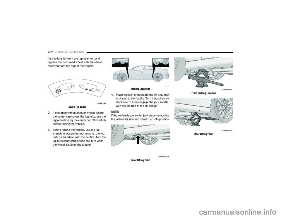 DODGE CHARGER 2020 Owners Manual
232IN CASE OF EMERGENCY
instructions for front tire replacement and
replace the front road wheel with the wheel
removed from the rear of the vehicle.
Spare Tire Label
2. If equipped with alumin DODGE CHARGER 2020 Owners Manual
232IN CASE OF EMERGENCY
instructions for front tire replacement and
replace the front road wheel with the wheel
removed from the rear of the vehicle.
Spare Tire Label
2. If equipped with alumin