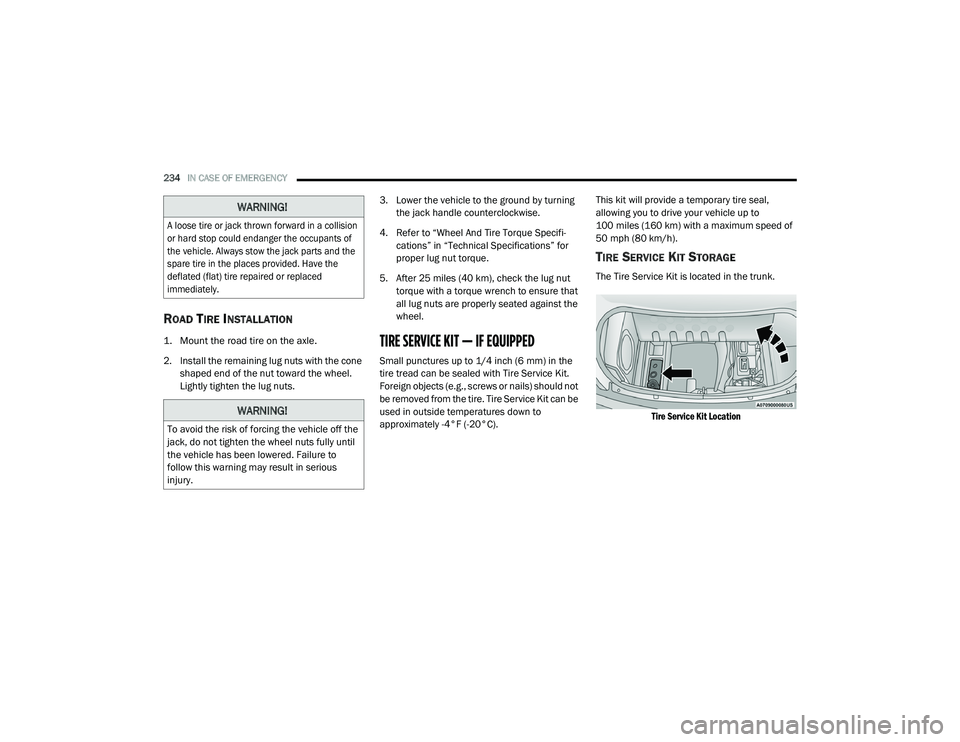 DODGE CHARGER 2020 Owners Manual
234IN CASE OF EMERGENCY
ROAD TIRE INSTALLATION
1. Mount the road tire on the axle.
2. Install the remaining lug nuts with the cone
shaped end of the nut toward the wheel.
Lightly tighten the lu DODGE CHARGER 2020 Owners Manual
234IN CASE OF EMERGENCY
ROAD TIRE INSTALLATION
1. Mount the road tire on the axle.
2. Install the remaining lug nuts with the cone
shaped end of the nut toward the wheel.
Lightly tighten the lu