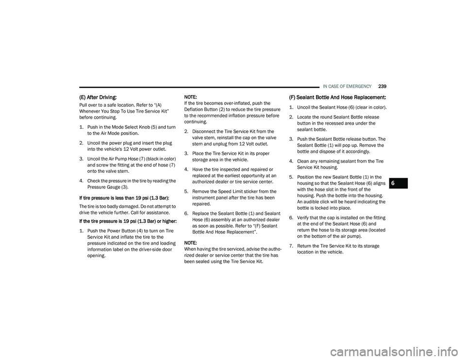 DODGE CHARGER 2020 Owners Manual
IN CASE OF EMERGENCY239
(E) After Driving:
Pull over to a safe location. Refer to “(A)
Whenever You Stop To Use Tire Service Kit”
before continuing.
1. Push in the Mode Select Knob (5) and tur DODGE CHARGER 2020 Owners Manual
IN CASE OF EMERGENCY239
(E) After Driving:
Pull over to a safe location. Refer to “(A)
Whenever You Stop To Use Tire Service Kit”
before continuing.
1. Push in the Mode Select Knob (5) and tur