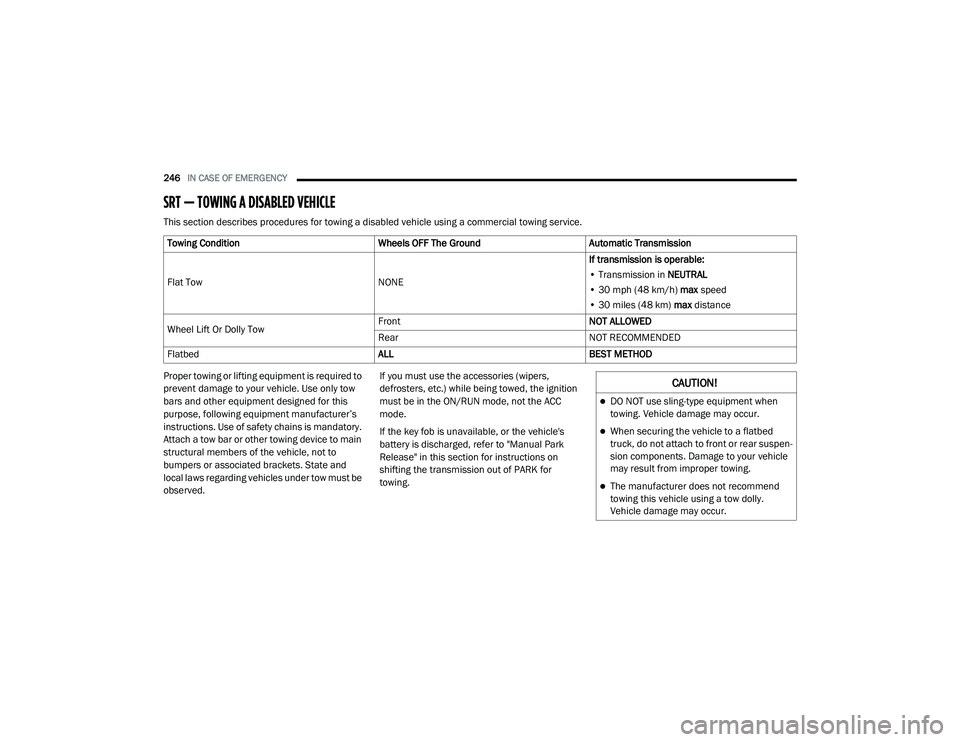 DODGE CHARGER 2020 Owners Manual
246IN CASE OF EMERGENCY
SRT — TOWING A DISABLED VEHICLE
This section describes procedures for towing a disabled vehicle using a commercial towing service.
Proper towing or lifting equipment is re DODGE CHARGER 2020 Owners Manual
246IN CASE OF EMERGENCY
SRT — TOWING A DISABLED VEHICLE
This section describes procedures for towing a disabled vehicle using a commercial towing service.
Proper towing or lifting equipment is re