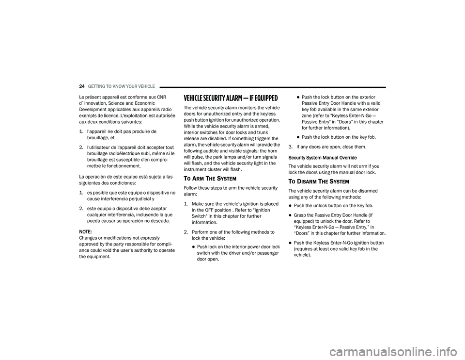 DODGE CHARGER 2020 Owners Manual 
24GETTING TO KNOW YOUR VEHICLE  
Le présent appareil est conforme aux CNR 
d`Innovation, Science and Economic 
Development applicables aux appareils radio 
exempts de licence. L'exploitation est
