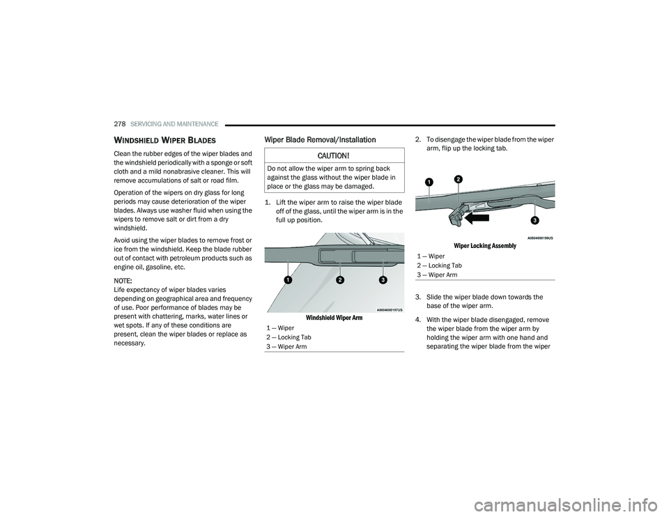 DODGE CHARGER 2020  Owners Manual 
278SERVICING AND MAINTENANCE  
WINDSHIELD WIPER BLADES  
Clean the rubber edges of the wiper blades and 
the windshield periodically with a sponge or soft 
cloth and a mild nonabrasive cleaner. This 