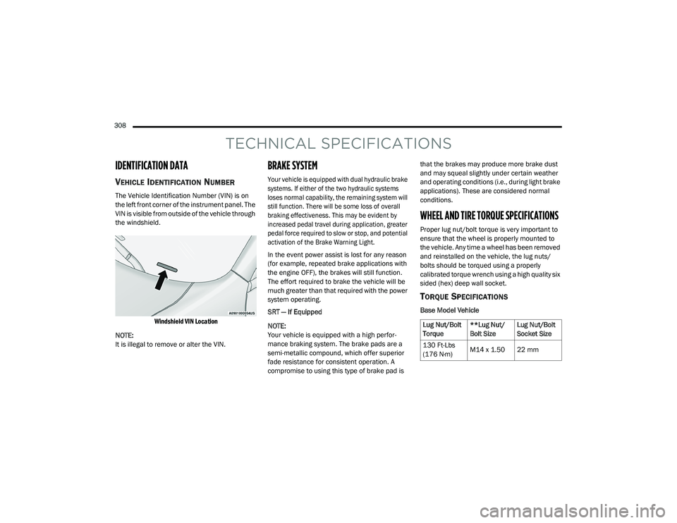DODGE CHARGER 2020 Owners Manual
308
TECHNICAL SPECIFICATIONS
IDENTIFICATION DATA
VEHICLE IDENTIFICATION NUMBER
The Vehicle Identification Number (VIN) is on
the left front corner of the instrument panel. The
VIN is visible from DODGE CHARGER 2020 Owners Manual
308
TECHNICAL SPECIFICATIONS
IDENTIFICATION DATA
VEHICLE IDENTIFICATION NUMBER
The Vehicle Identification Number (VIN) is on
the left front corner of the instrument panel. The
VIN is visible from