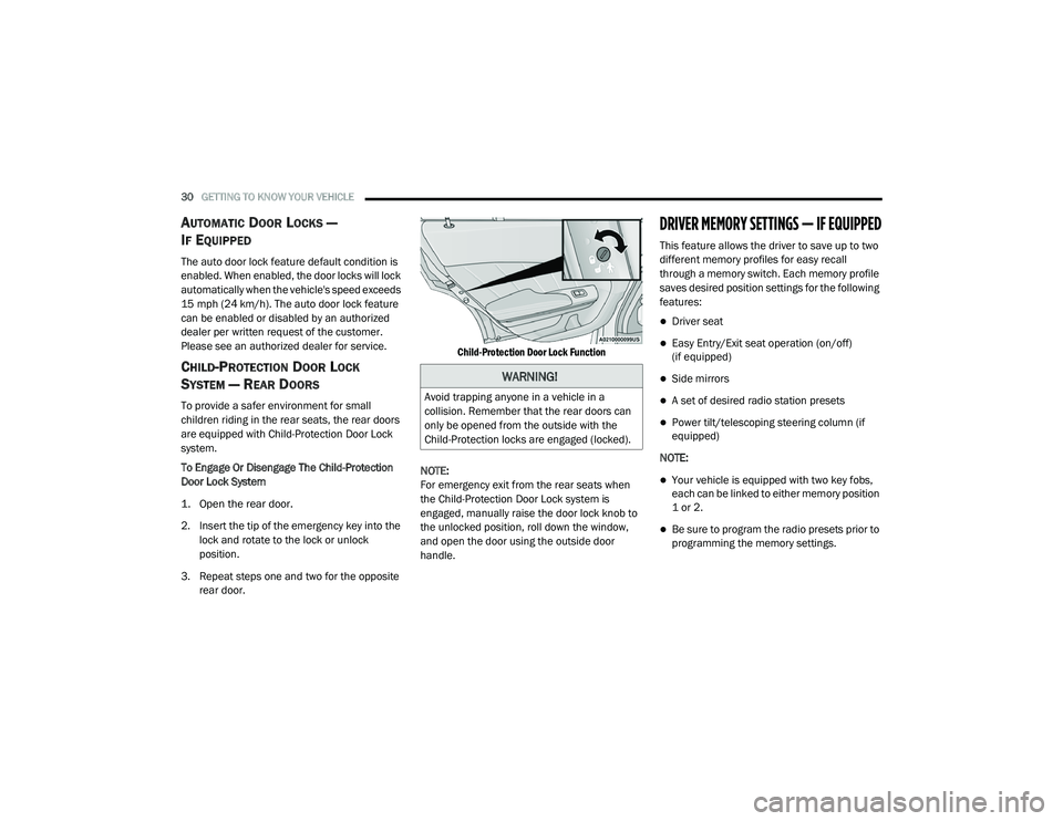 DODGE CHARGER 2020  Owners Manual 
30GETTING TO KNOW YOUR VEHICLE  
AUTOMATIC DOOR LOCKS — 
I
F EQUIPPED  
The auto door lock feature default condition is 
enabled. When enabled, the door locks will lock 
automatically when the vehi