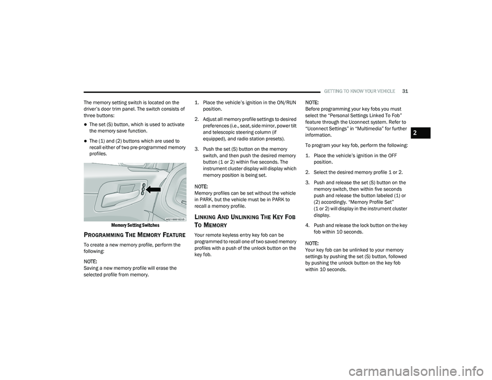 DODGE CHARGER 2020 Owners Guide 
GETTING TO KNOW YOUR VEHICLE31
The memory setting switch is located on the 
driver’s door trim panel. The switch consists of 
three buttons:
The set (S) button, which is used to activate 
the me