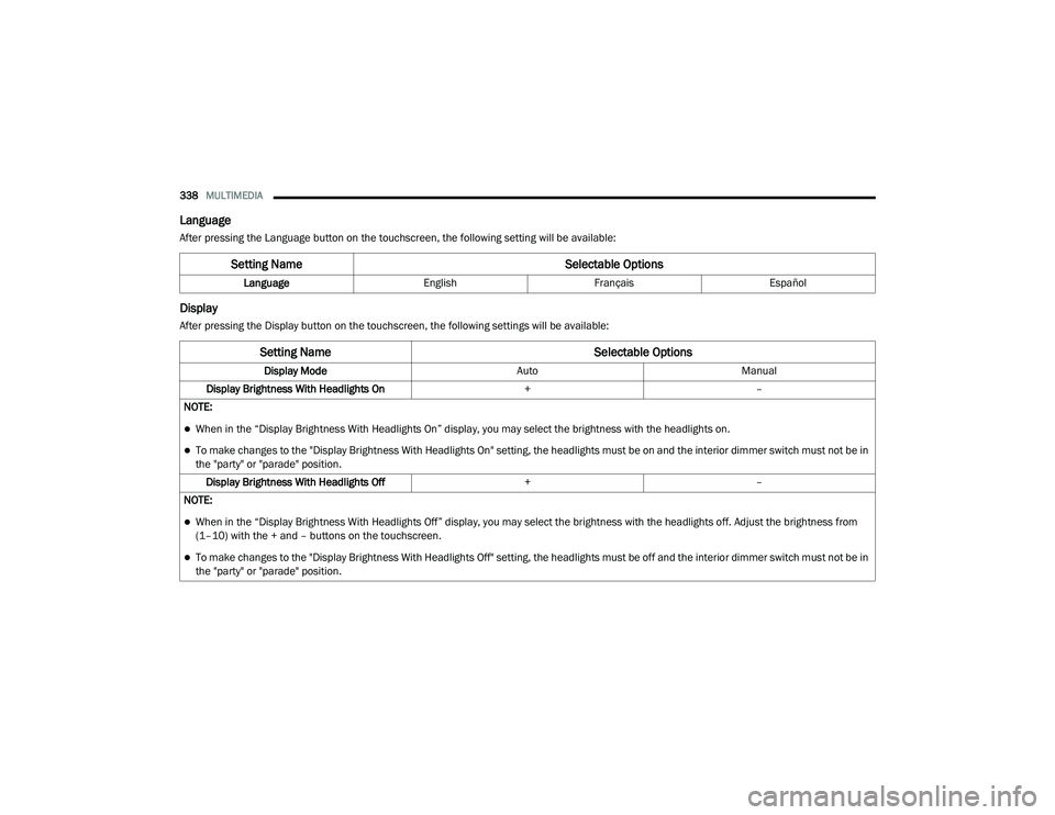 DODGE CHARGER 2020  Owners Manual 
338MULTIMEDIA  
Language
After pressing the Language button on the touchscreen, the following setting will be available:
Display
After pressing the Display button on the touchscreen, the following se