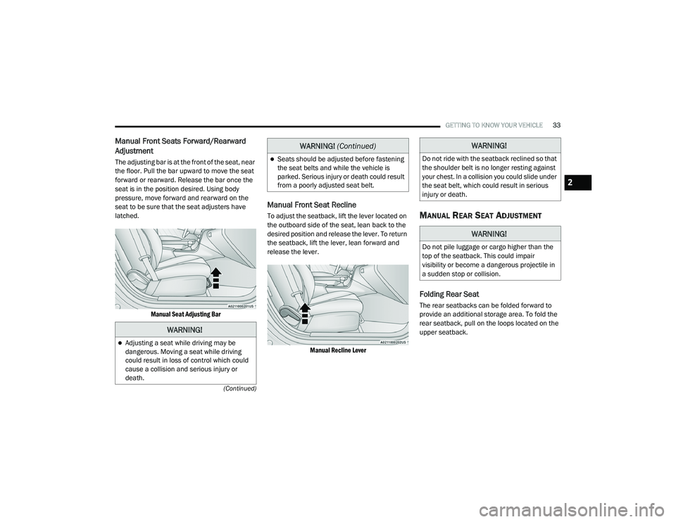 DODGE CHARGER 2020  Owners Manual 
GETTING TO KNOW YOUR VEHICLE33
(Continued)
Manual Front Seats Forward/Rearward 
Adjustment
The adjusting bar is at the front of the seat, near 
the floor. Pull the bar upward to move the seat 
forwar