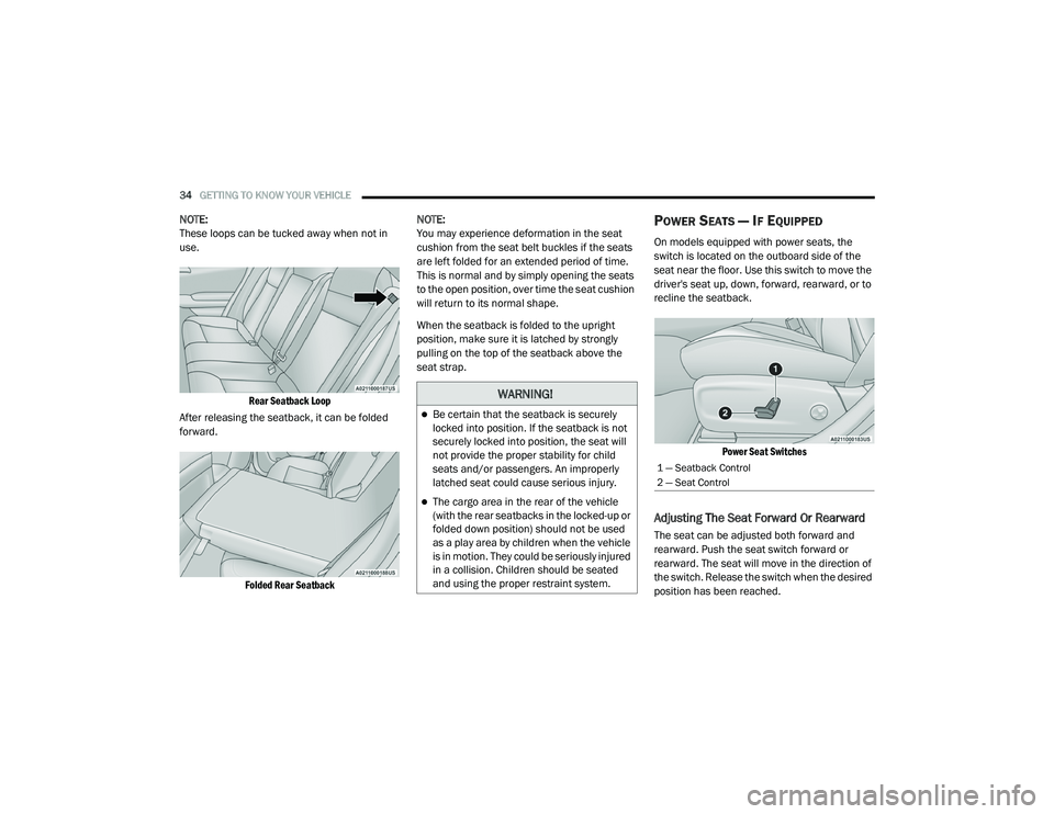 DODGE CHARGER 2020  Owners Manual 
34GETTING TO KNOW YOUR VEHICLE  
NOTE:
These loops can be tucked away when not in 
use.

Rear Seatback Loop

After releasing the seatback, it can be folded 
forward.

Folded Rear Seatback
 NOTE:
You 
