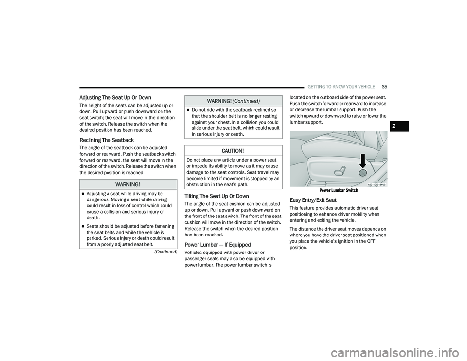 DODGE CHARGER 2020  Owners Manual 
GETTING TO KNOW YOUR VEHICLE35
(Continued)
Adjusting The Seat Up Or Down
The height of the seats can be adjusted up or 
down. Pull upward or push downward on the 
seat switch; the seat will move in t