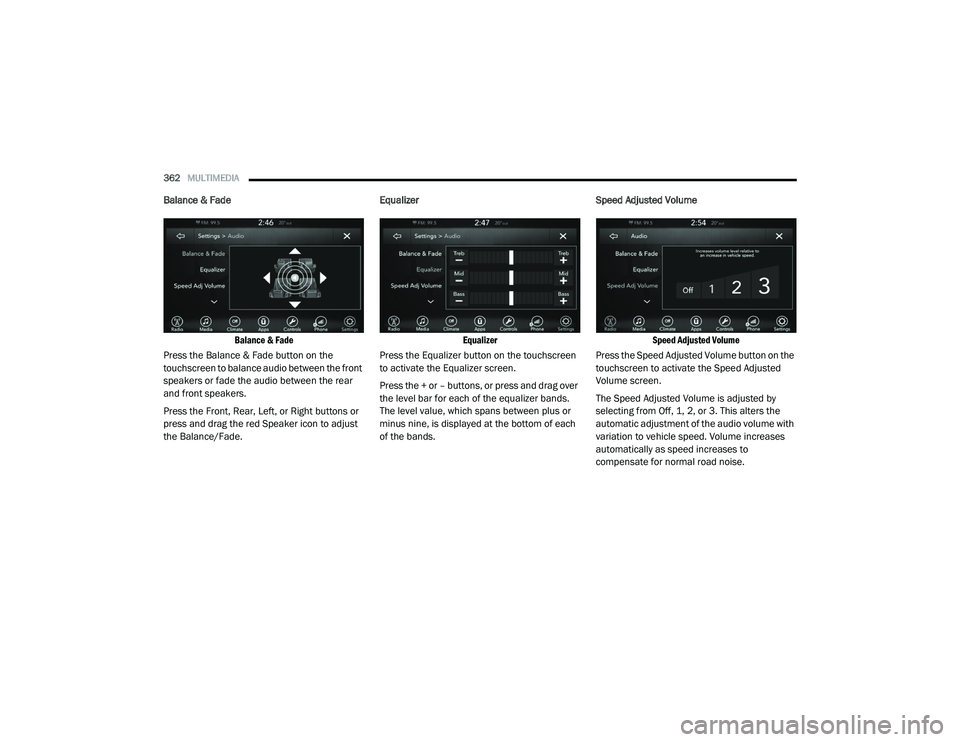 DODGE CHARGER 2020  Owners Manual 
362MULTIMEDIA  
Balance & Fade

Balance & Fade

Press the Balance & Fade button on the 
touchscreen to balance audio between the front 
speakers or fade the audio between the rear 
and front speakers