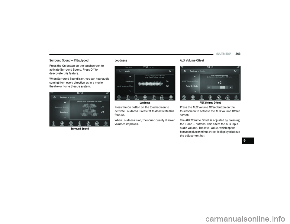 DODGE CHARGER 2020  Owners Manual 
MULTIMEDIA363
Surround Sound — If Equipped
Press the On button on the touchscreen to 
activate Surround Sound. Press Off to 
deactivate this feature.
When Surround Sound is on, you can hear audio 
