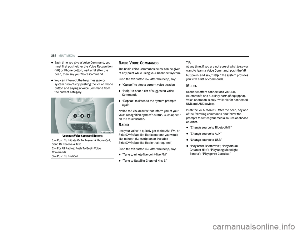 DODGE CHARGER 2020 Owners Manual
386MULTIMEDIA
Each time you give a Voice Command, you
must first push either the Voice Recognition
(VR) or Phone button, wait until after the
beep, then say your Voice Command.
You can int DODGE CHARGER 2020 Owners Manual
386MULTIMEDIA
Each time you give a Voice Command, you
must first push either the Voice Recognition
(VR) or Phone button, wait until after the
beep, then say your Voice Command.
You can int
