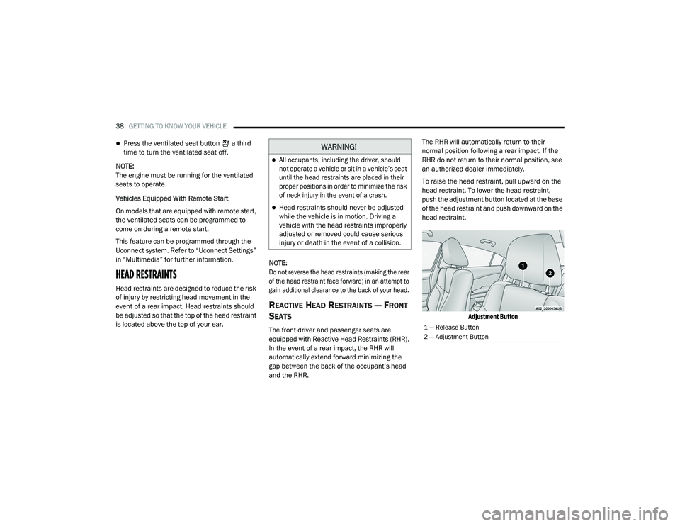 DODGE CHARGER 2020 Owners Guide 
38GETTING TO KNOW YOUR VEHICLE  
Press the ventilated seat button   a third 
time to turn the ventilated seat off.
NOTE:
The engine must be running for the ventilated 
seats to operate.
Vehicles E