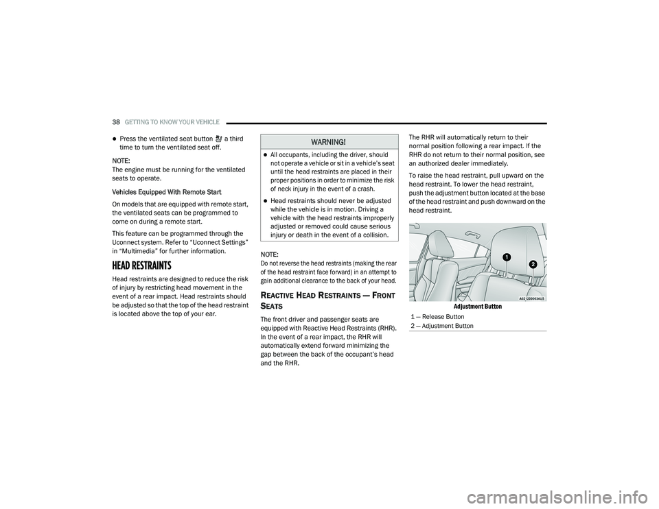 DODGE CHARGER 2020  Owners Manual 
38GETTING TO KNOW YOUR VEHICLE  
Press the ventilated seat button   a third 
time to turn the ventilated seat off.
NOTE:
The engine must be running for the ventilated 
seats to operate.
Vehicles E