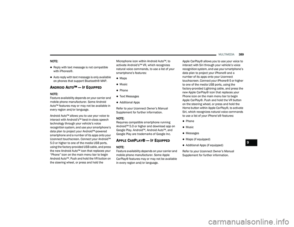 DODGE CHARGER 2020  Owners Manual 
MULTIMEDIA389
NOTE:
Reply with text message is not compatible 
with iPhones®.
Auto reply with text message is only available 
on phones that support Bluetooth® MAP.
ANDROID AUTO™ — IF EQU