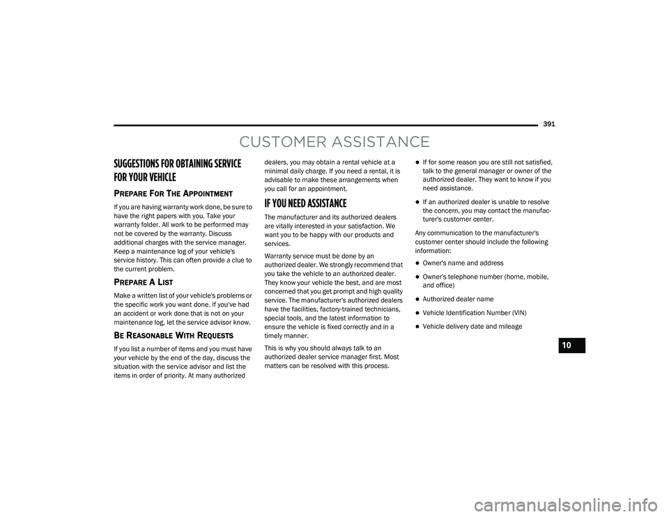 DODGE CHARGER 2020  Owners Manual 
391
CUSTOMER ASSISTANCE
SUGGESTIONS FOR OBTAINING SERVICE 
FOR YOUR VEHICLE 
PREPARE FOR THE APPOINTMENT
If you are having warranty work done, be sure to 
have the right papers with you. Take your 
w