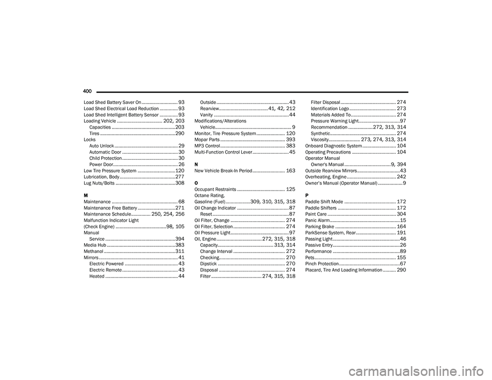 DODGE CHARGER 2020  Owners Manual 
400  Load Shed Battery Saver On
............................ 93Load Shed Electrical Load Reduction.............. 93Load Shed Intelligent Battery Sensor.............. 93Loading Vehicle................