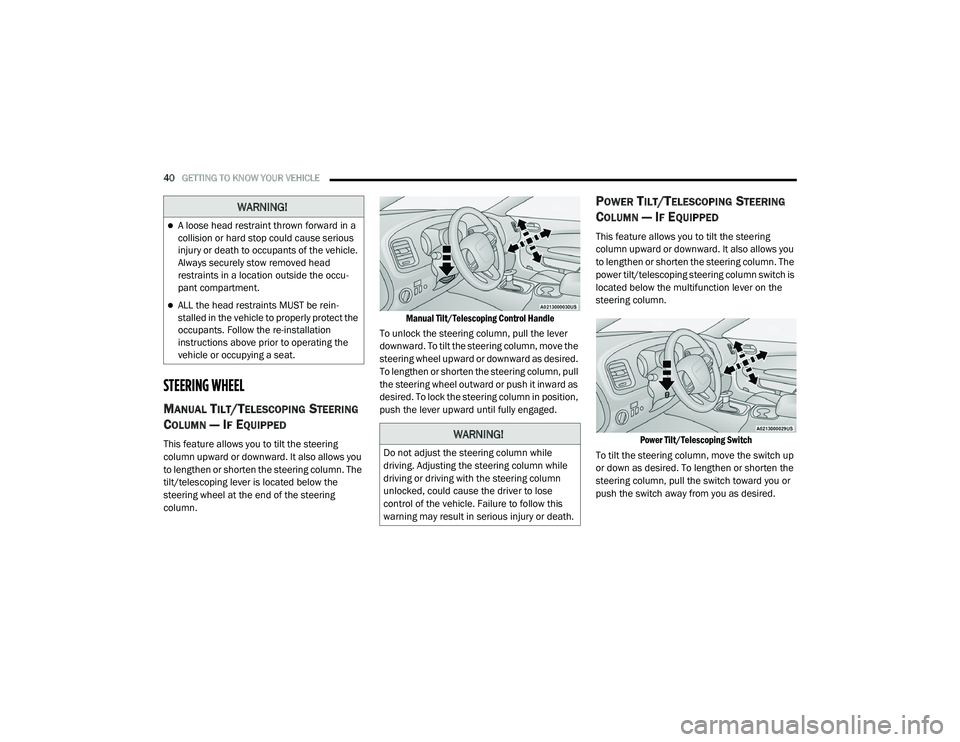 DODGE CHARGER 2020 Service Manual 
40GETTING TO KNOW YOUR VEHICLE  
STEERING WHEEL
MANUAL TILT/TELESCOPING STEERING 
C
OLUMN — IF EQUIPPED   
This feature allows you to tilt the steering 
column upward or downward. It also allows yo