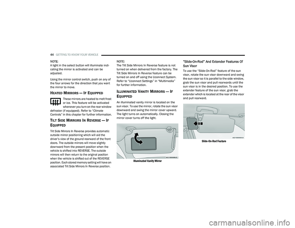 DODGE CHARGER 2020 Service Manual 
44GETTING TO KNOW YOUR VEHICLE  
NOTE:
A light in the select button will illuminate indi -
cating the mirror is activated and can be 
adjusted.
Using the mirror control switch, push on any of 
the fo