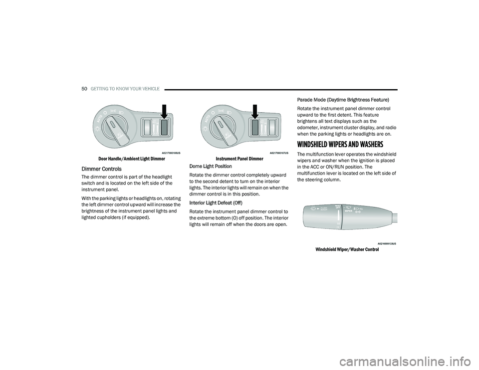 DODGE CHARGER 2020  Owners Manual 
50GETTING TO KNOW YOUR VEHICLE  

Door Handle/Ambient Light Dimmer

Dimmer Controls  
The dimmer control is part of the headlight 
switch and is located on the left side of the 
instrument panel.
Wit