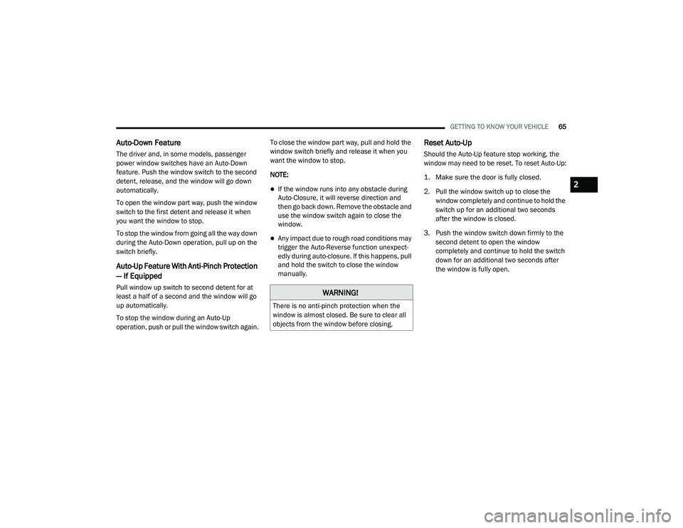 DODGE CHARGER 2020 Repair Manual 
GETTING TO KNOW YOUR VEHICLE65
Auto-Down Feature 
The driver and, in some models, passenger 
power window switches have an Auto-Down 
feature. Push the window switch to the second 
detent, release, a