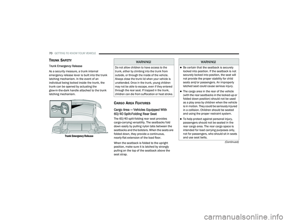 DODGE CHARGER 2020  Owners Manual 
70GETTING TO KNOW YOUR VEHICLE  
(Continued)
TRUNK SAFETY
Trunk Emergency Release
As a security measure, a trunk internal 
emergency release lever is built into the trunk 
latching mechanism. In the 