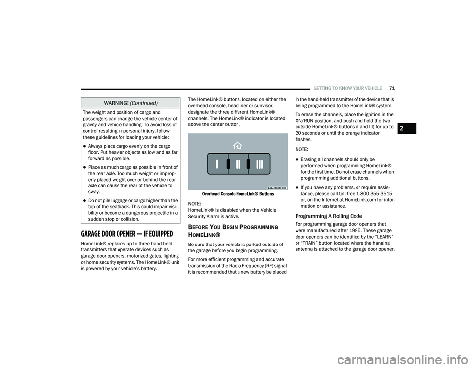 DODGE CHARGER 2020 Manual PDF 
GETTING TO KNOW YOUR VEHICLE71
GARAGE DOOR OPENER — IF EQUIPPED   
HomeLink® replaces up to three hand-held 
transmitters that operate devices such as 
garage door openers, motorized gates, lighti