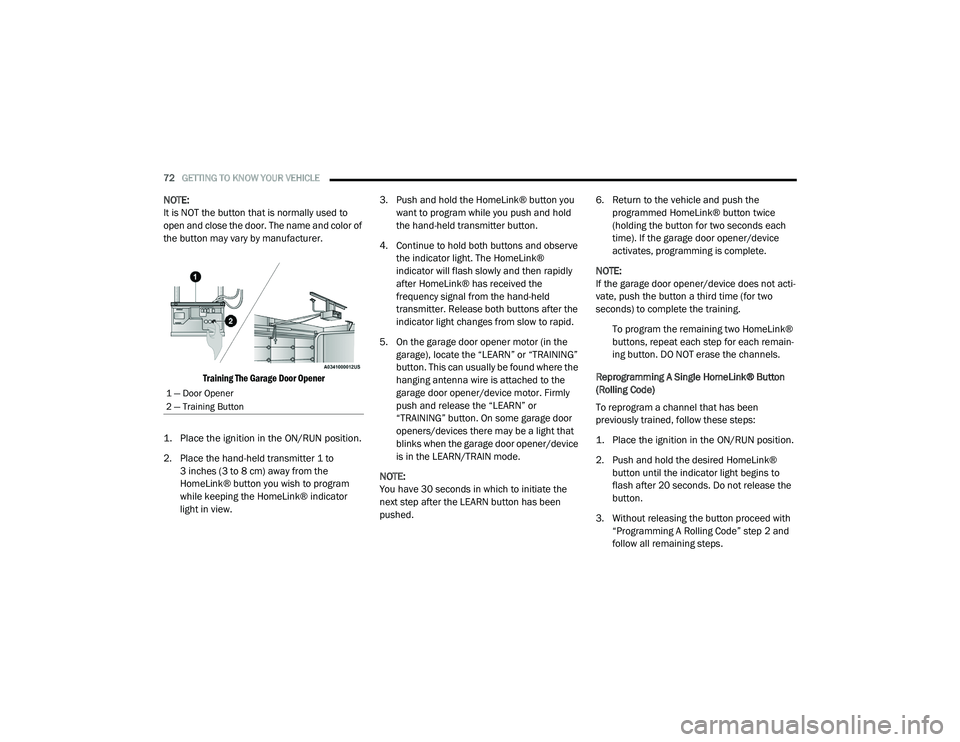 DODGE CHARGER 2020 Manual PDF 
72GETTING TO KNOW YOUR VEHICLE  
NOTE:
It is NOT the button that is normally used to 
open and close the door. The name and color of 
the button may vary by manufacturer.

Training The Garage Door Op