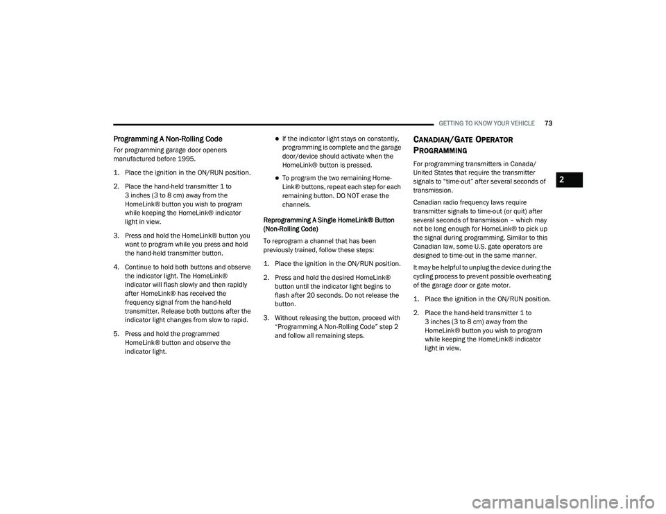 DODGE CHARGER 2020 Manual PDF 
GETTING TO KNOW YOUR VEHICLE73
Programming A Non-Rolling Code
For programming garage door openers 
manufactured before 1995.

1. Place the ignition in the ON/RUN position.

2. Place the hand-held tra