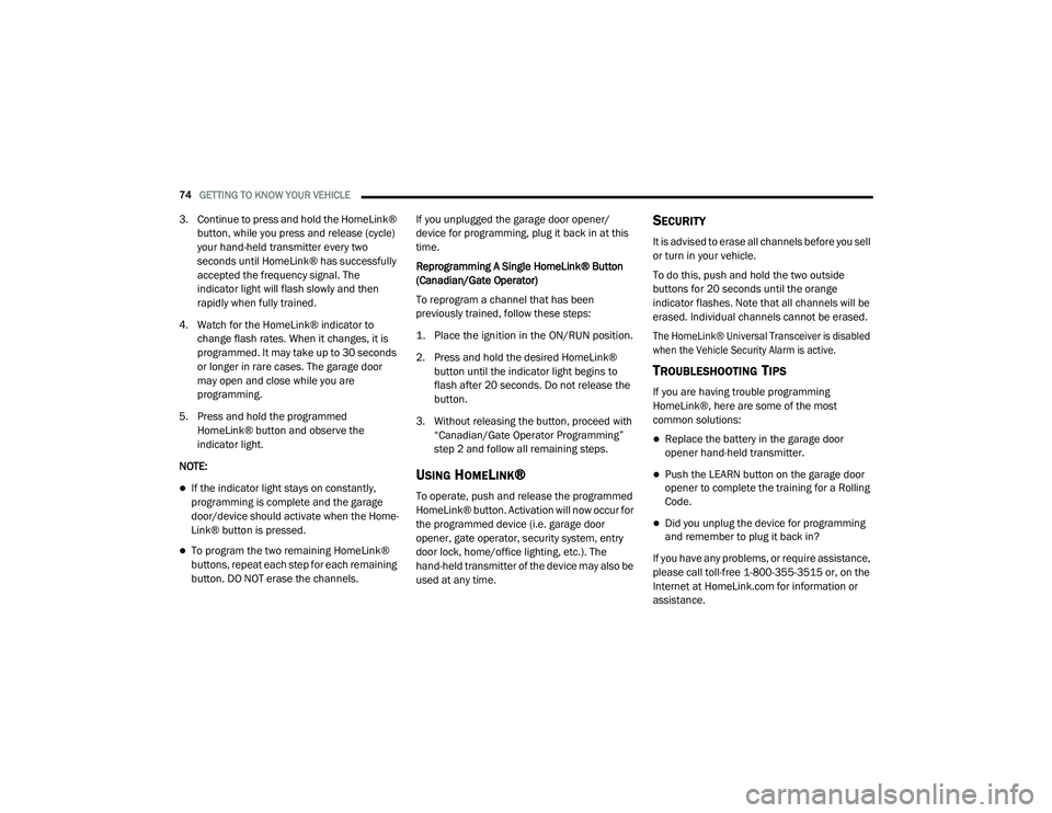 DODGE CHARGER 2020 Manual PDF 
74GETTING TO KNOW YOUR VEHICLE  
3. Continue to press and hold the HomeLink® 
button, while you press and release (cycle) 
your hand-held transmitter every two 
seconds until HomeLink® has successf