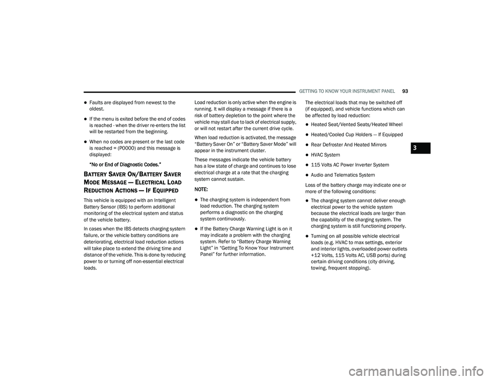 DODGE CHARGER 2020  Owners Manual 
GETTING TO KNOW YOUR INSTRUMENT PANEL93
Faults are displayed from newest to the 
oldest.
If the menu is exited before the end of codes 
is reached - when the driver re-enters the list 
will be 